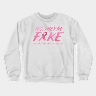 Yes, They're Fake; The Real Ones Tried To Kill Me Crewneck Sweatshirt